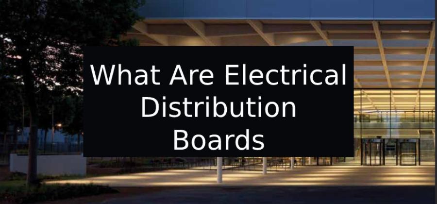 What Are Electrical Distribution Boards?
